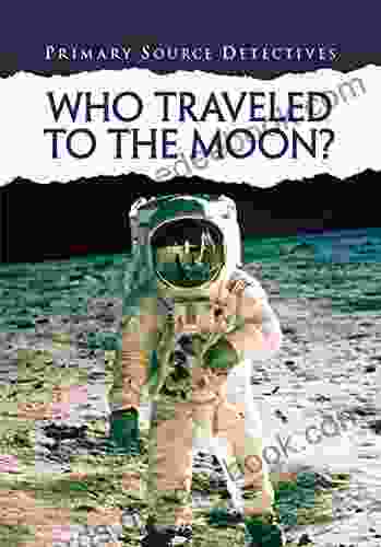 Who Traveled to the Moon? (Primary Source Detectives)