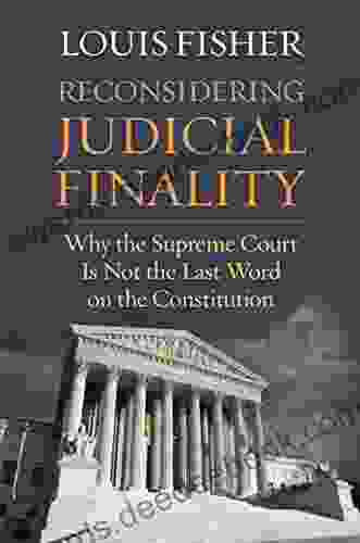 Reconsidering Judicial Finality: Why The Supreme Court Is Not The Last Word On The Constitution